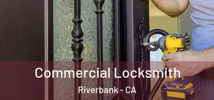 Commercial Locksmith Riverbank - CA