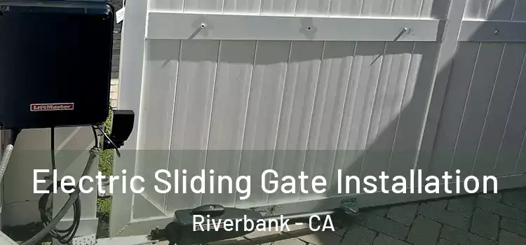 Electric Sliding Gate Installation Riverbank - CA