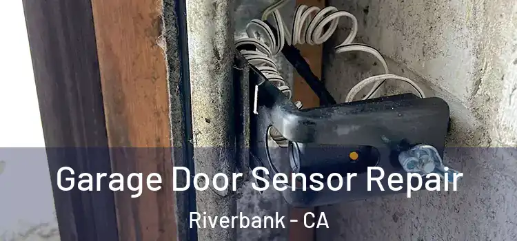 Garage Door Sensor Repair Riverbank - CA
