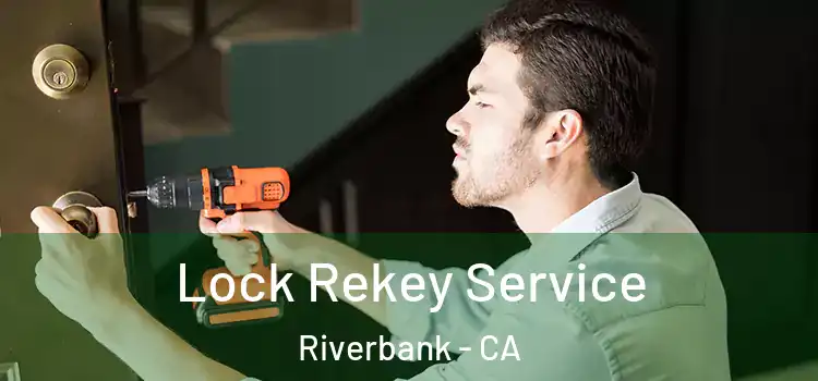 Lock Rekey Service Riverbank - CA
