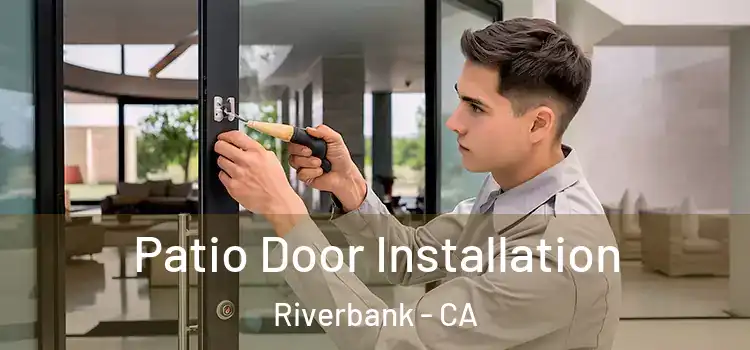 Patio Door Installation Riverbank - CA