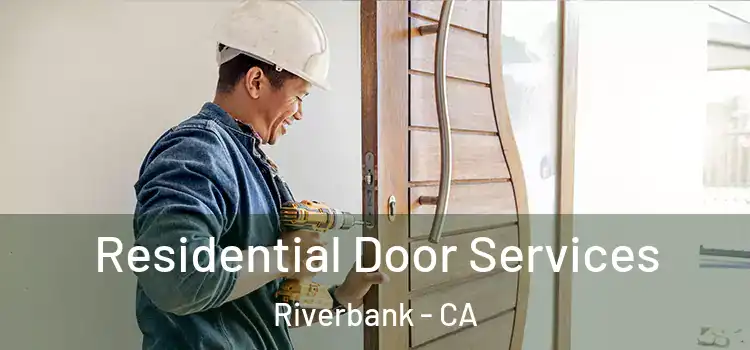 Residential Door Services Riverbank - CA