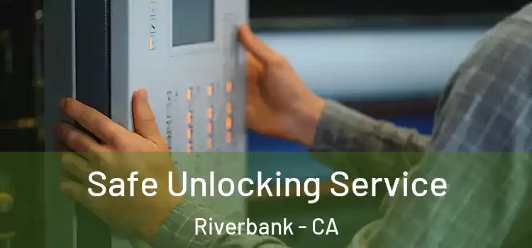 Safe Unlocking Service Riverbank - CA